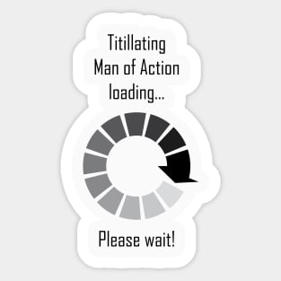 Titillating Man of Action loading...Please wait! Sticker